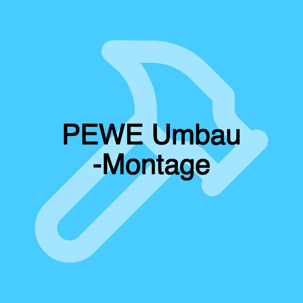 PEWE Umbau -Montage