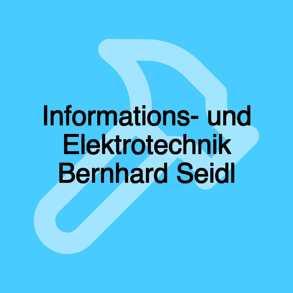 Informations- und Elektrotechnik Bernhard Seidl