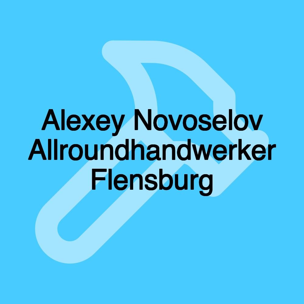 Alexey Novoselov Allroundhandwerker Flensburg