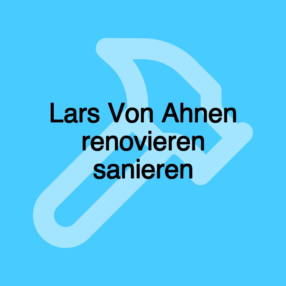 Lars Von Ahnen renovieren sanieren