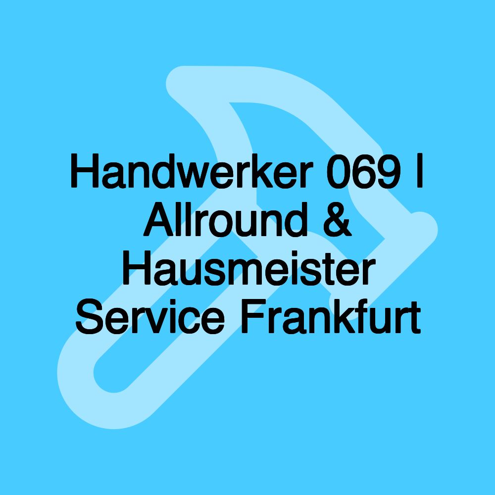 Handwerker 069 | Allround & Hausmeister Service Frankfurt