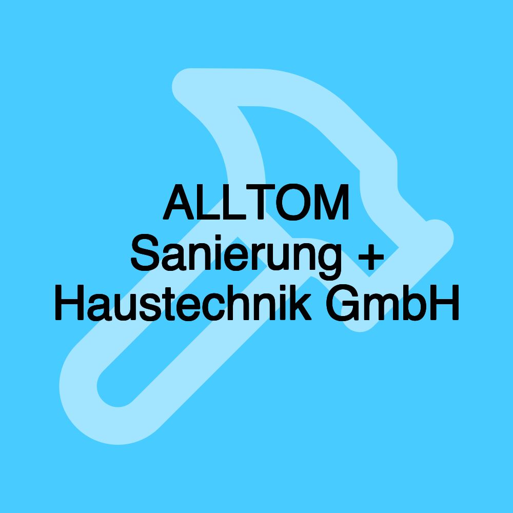 ALLTOM Sanierung + Haustechnik GmbH