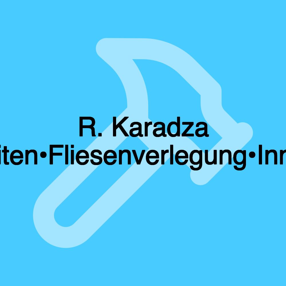 R. Karadza Malerarbeiten•Fliesenverlegung•Innenausbau