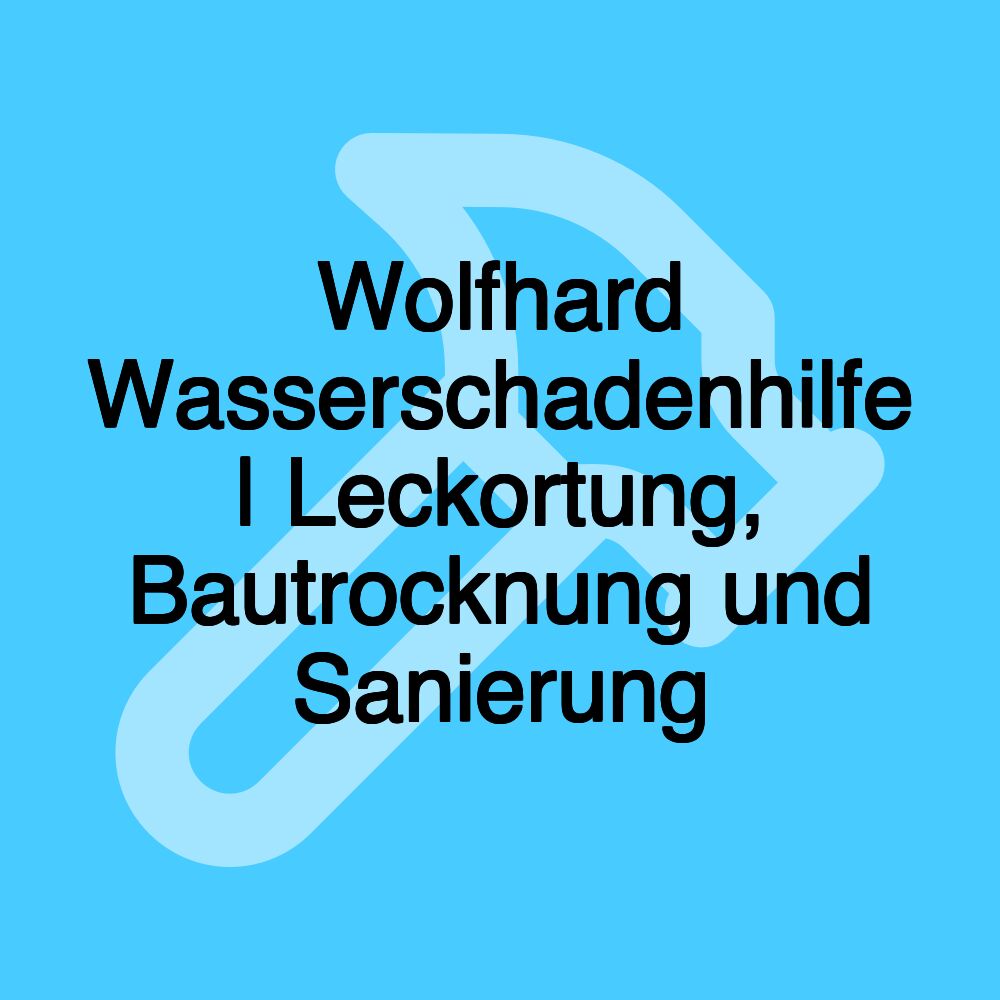 Wolfhard Wasserschadenhilfe | Leckortung, Bautrocknung und Sanierung