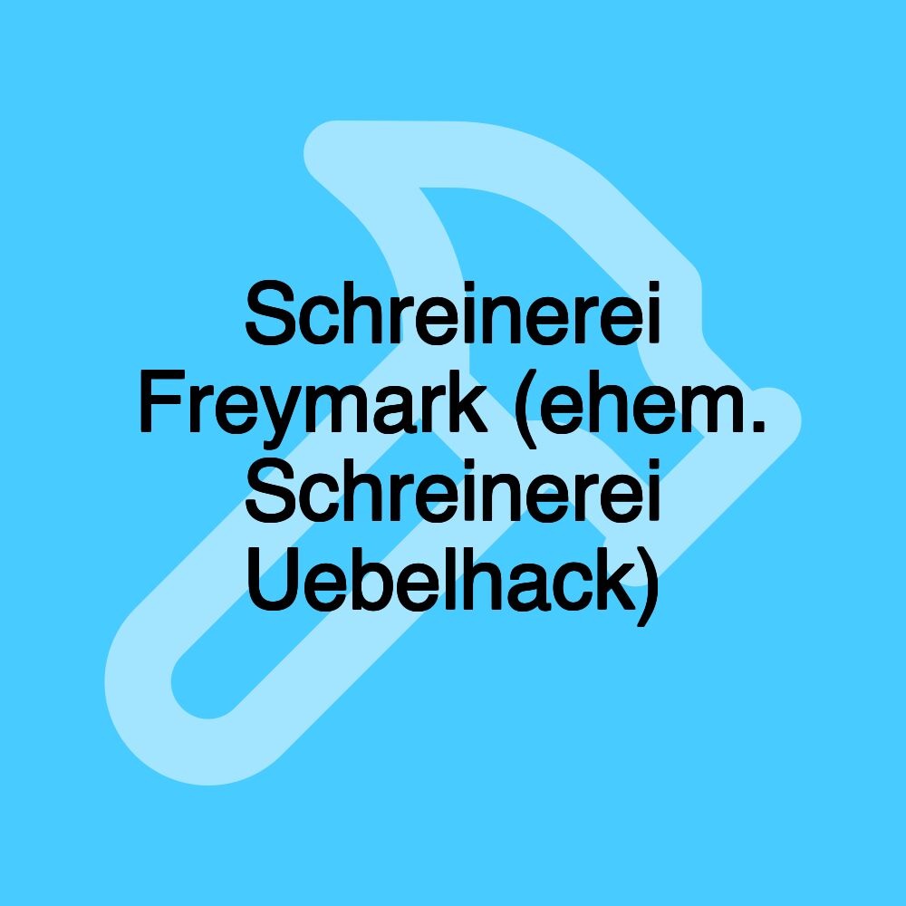 Schreinerei Freymark (ehem. Schreinerei Uebelhack)