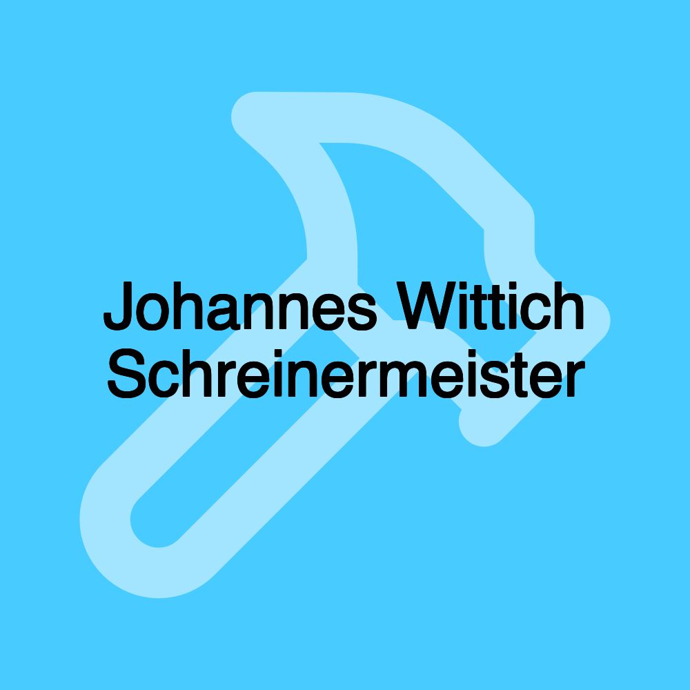 Johannes Wittich Schreinermeister