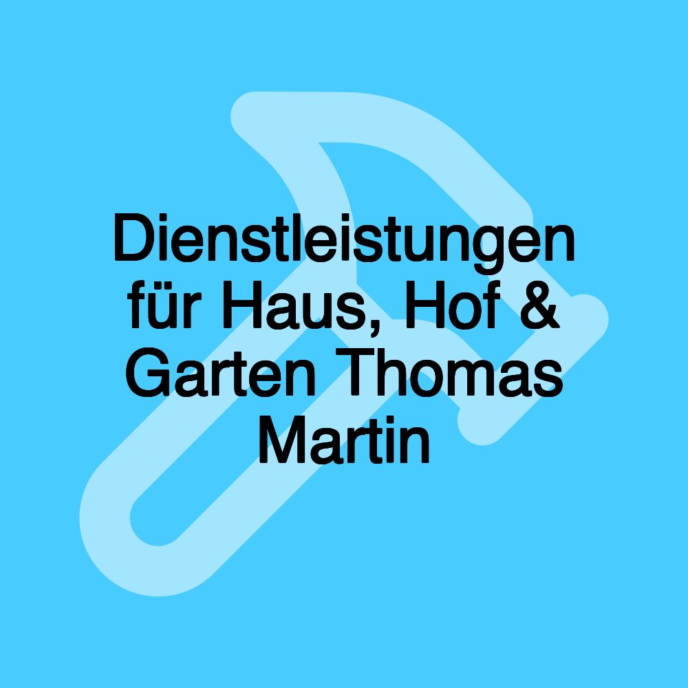 Dienstleistungen für Haus, Hof & Garten Thomas Martin