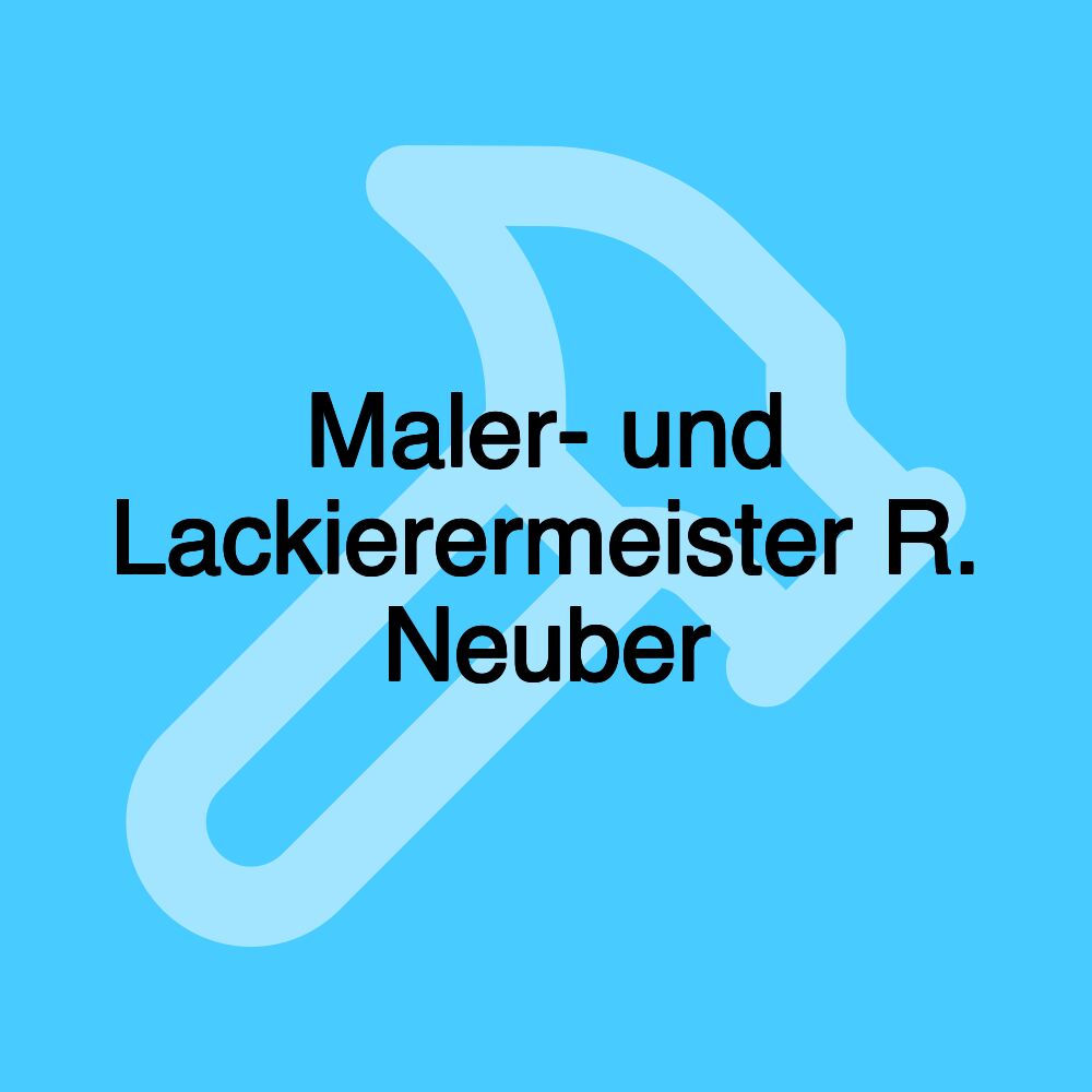 Maler- und Lackierermeister R. Neuber