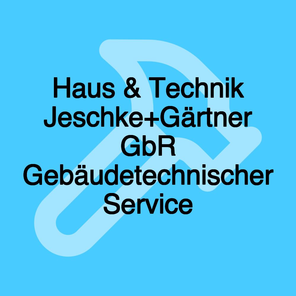 Haus & Technik Jeschke+Gärtner GbR Gebäudetechnischer Service