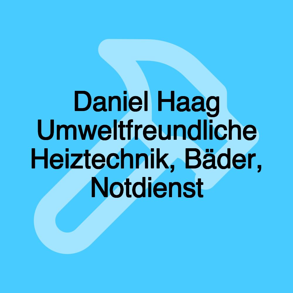 Daniel Haag Umweltfreundliche Heiztechnik, Bäder, Notdienst