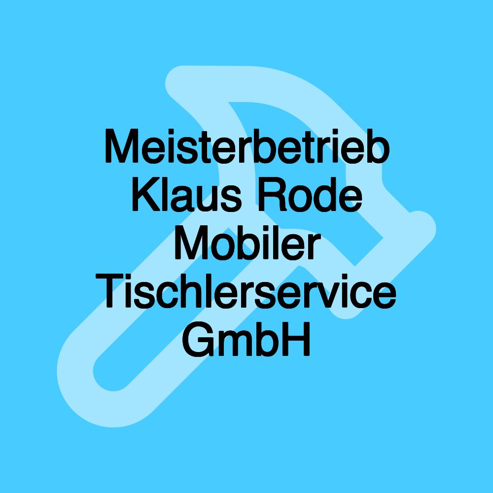 Meisterbetrieb Klaus Rode Mobiler Tischlerservice GmbH