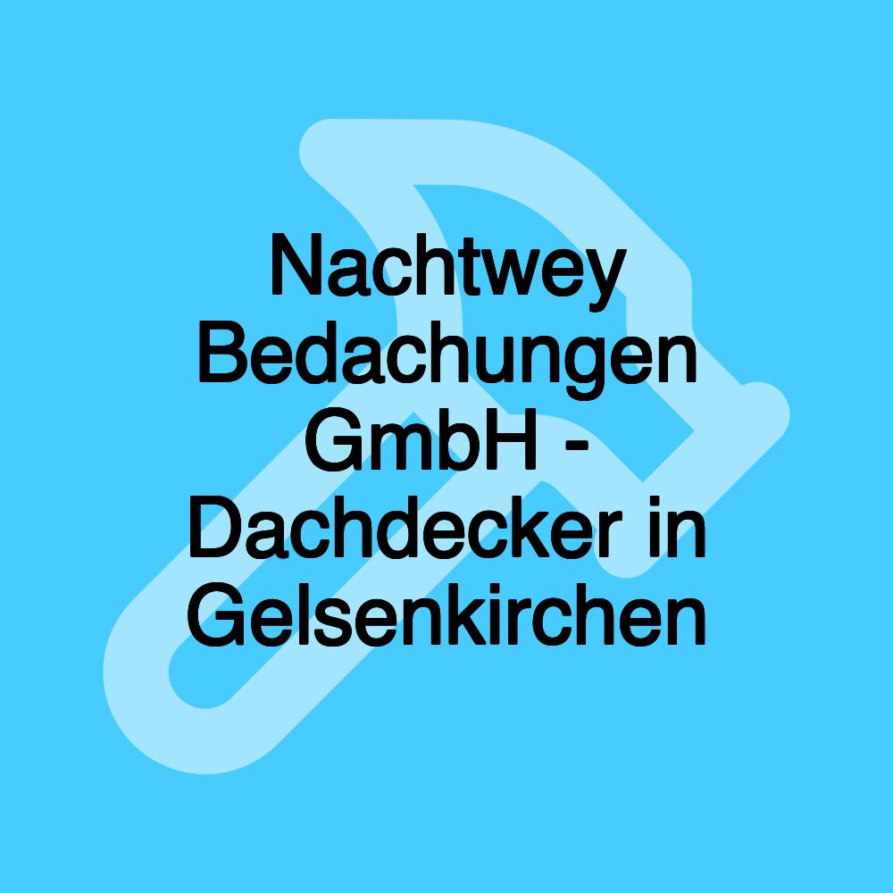 Nachtwey Bedachungen GmbH - Dachdecker in Gelsenkirchen