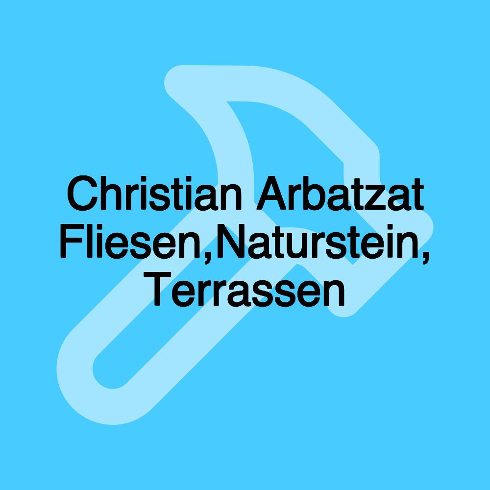 Christian Arbatzat Fliesen,Naturstein, Terrassen