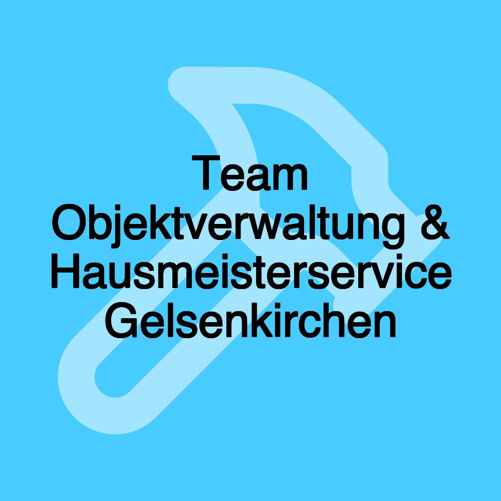 Team Objektverwaltung & Hausmeisterservice Gelsenkirchen