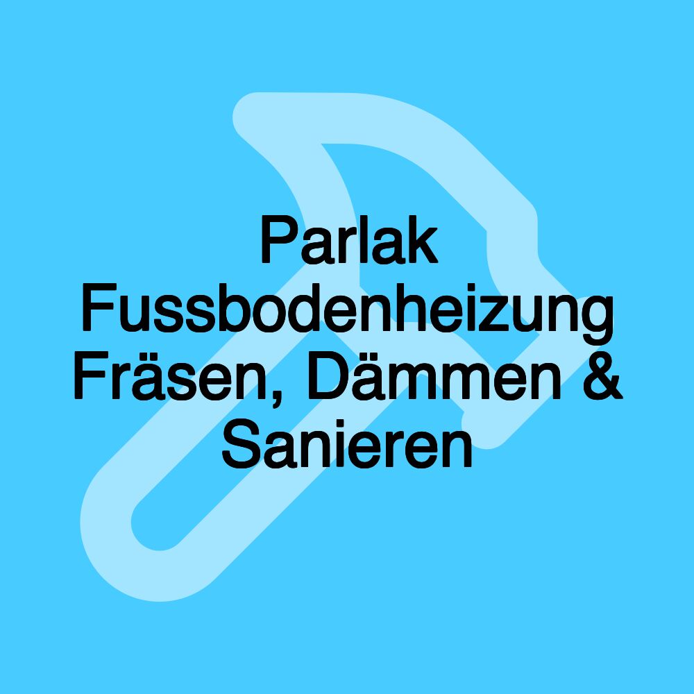 Parlak Fussbodenheizung Fräsen, Dämmen & Sanieren