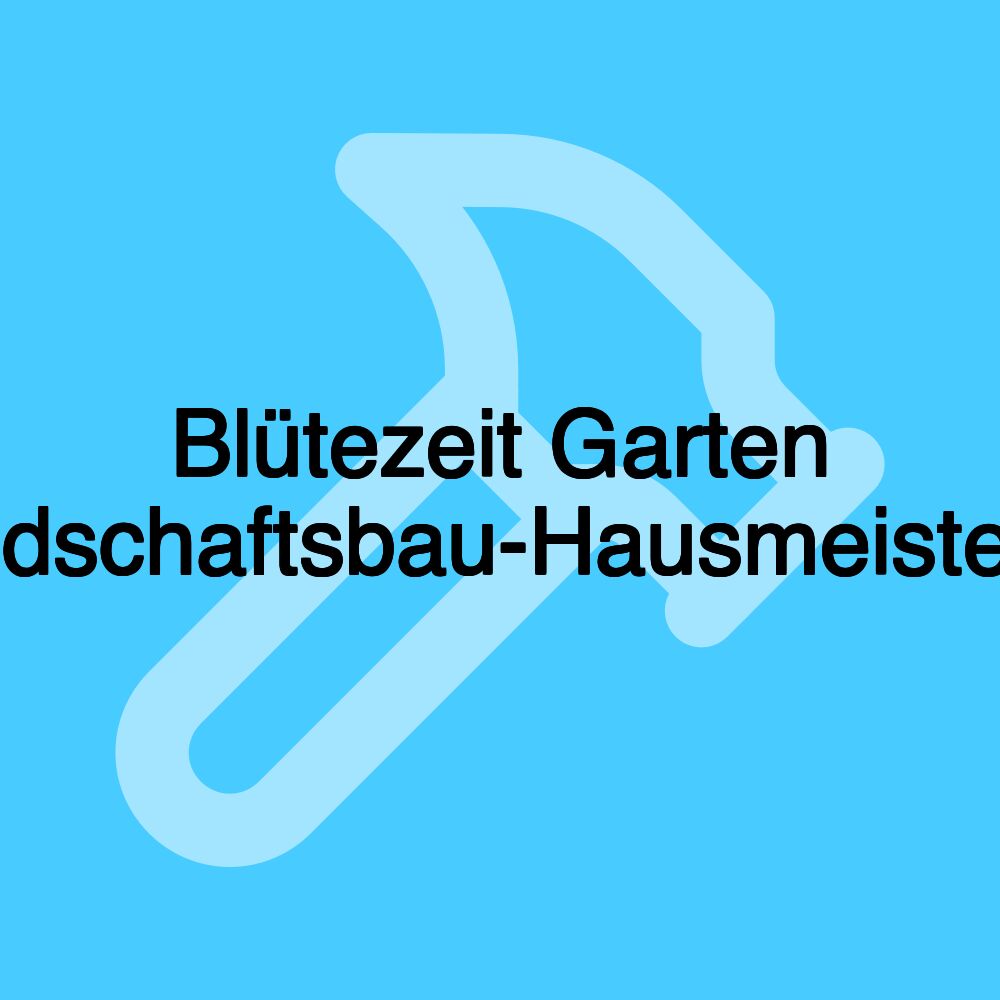 Blütezeit Garten und-Landschaftsbau-Hausmeisterservice