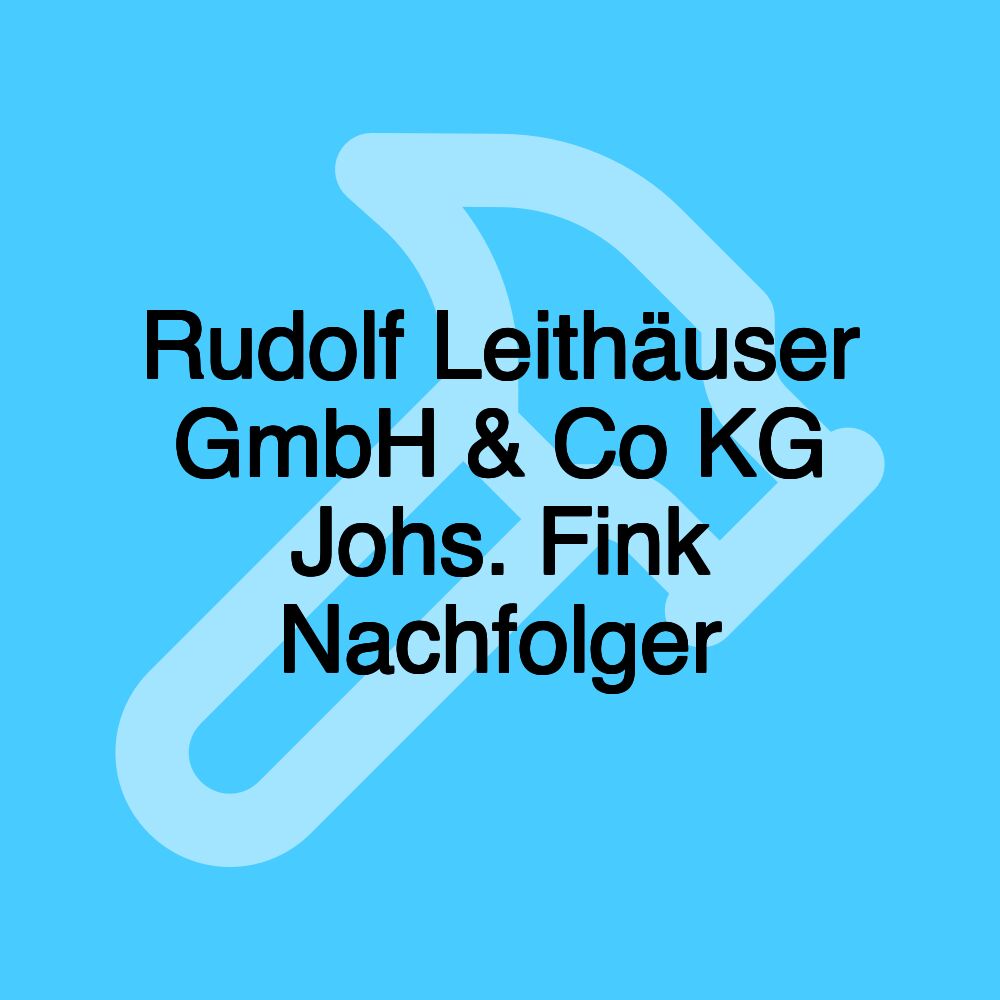 Rudolf Leithäuser GmbH & Co KG Johs. Fink Nachfolger