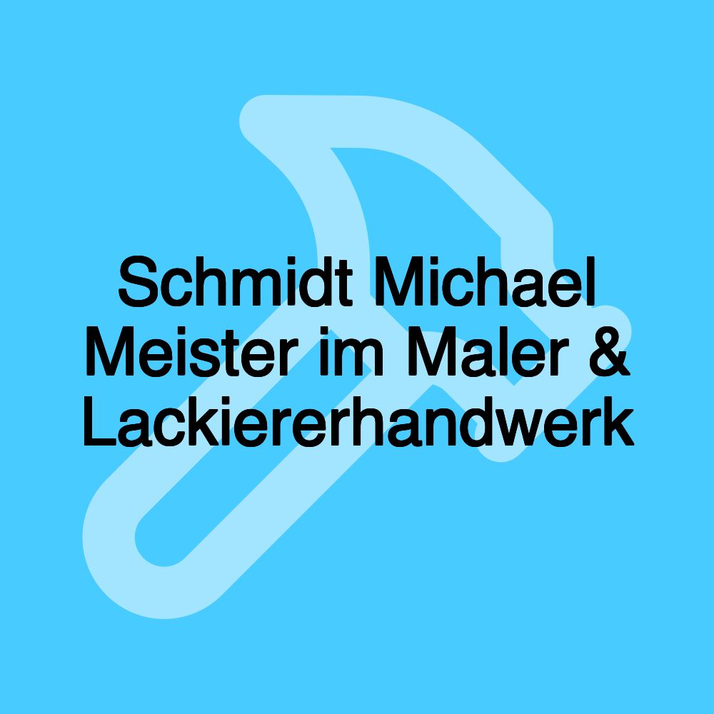 Schmidt Michael Meister im Maler & Lackiererhandwerk