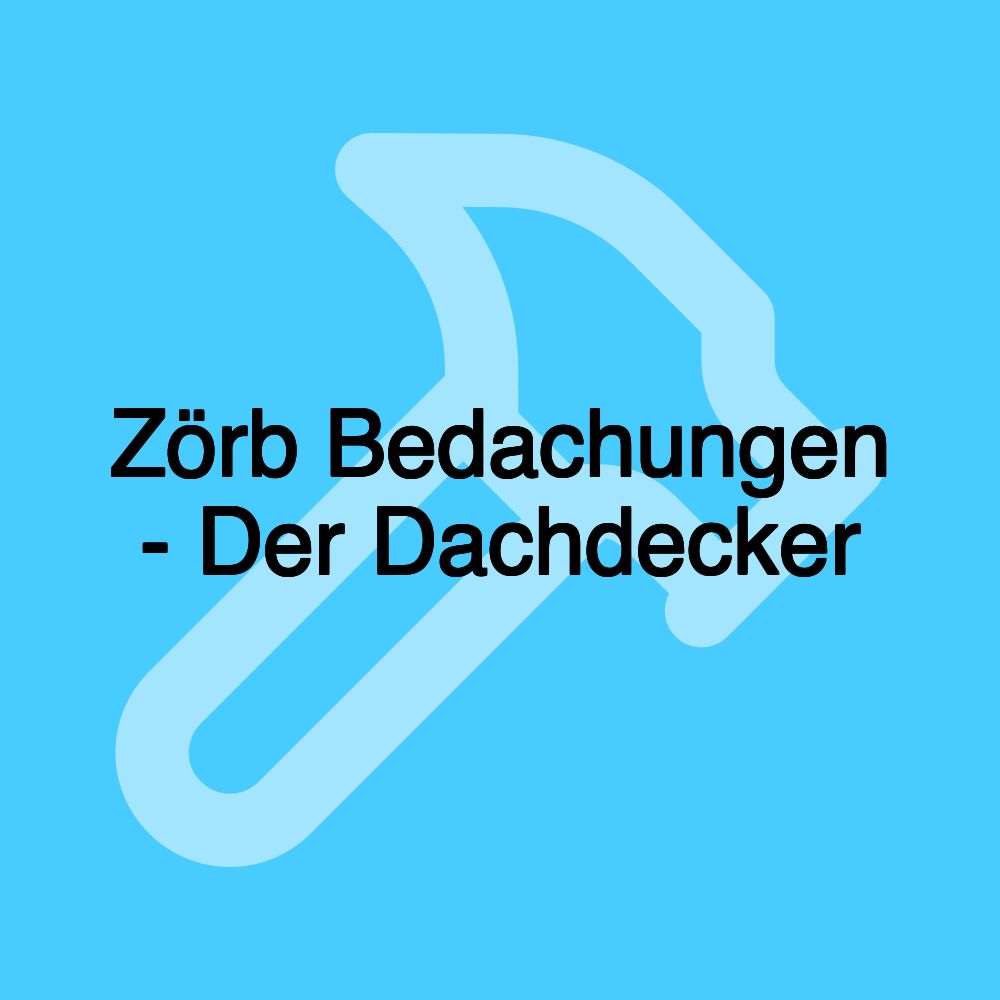 Zörb Bedachungen - Der Dachdecker