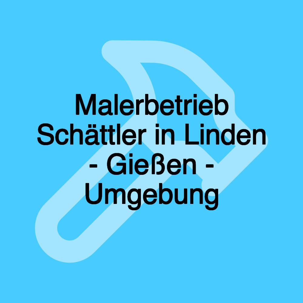 Malerbetrieb Schättler in Linden - Gießen - Umgebung