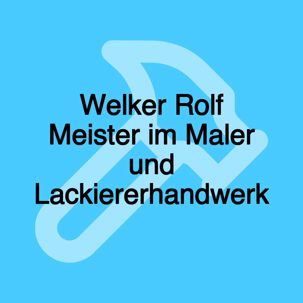 Welker Rolf Meister im Maler und Lackiererhandwerk