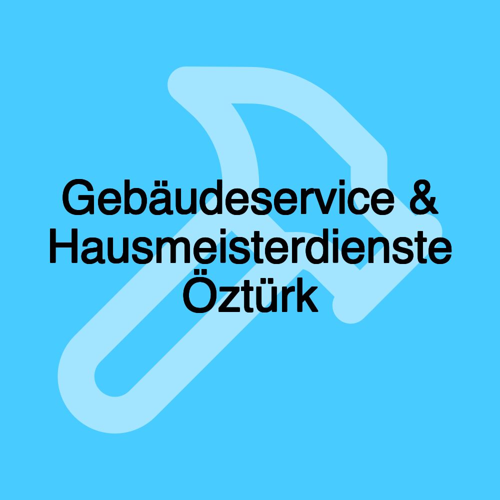 Gebäudeservice & Hausmeisterdienste Öztürk