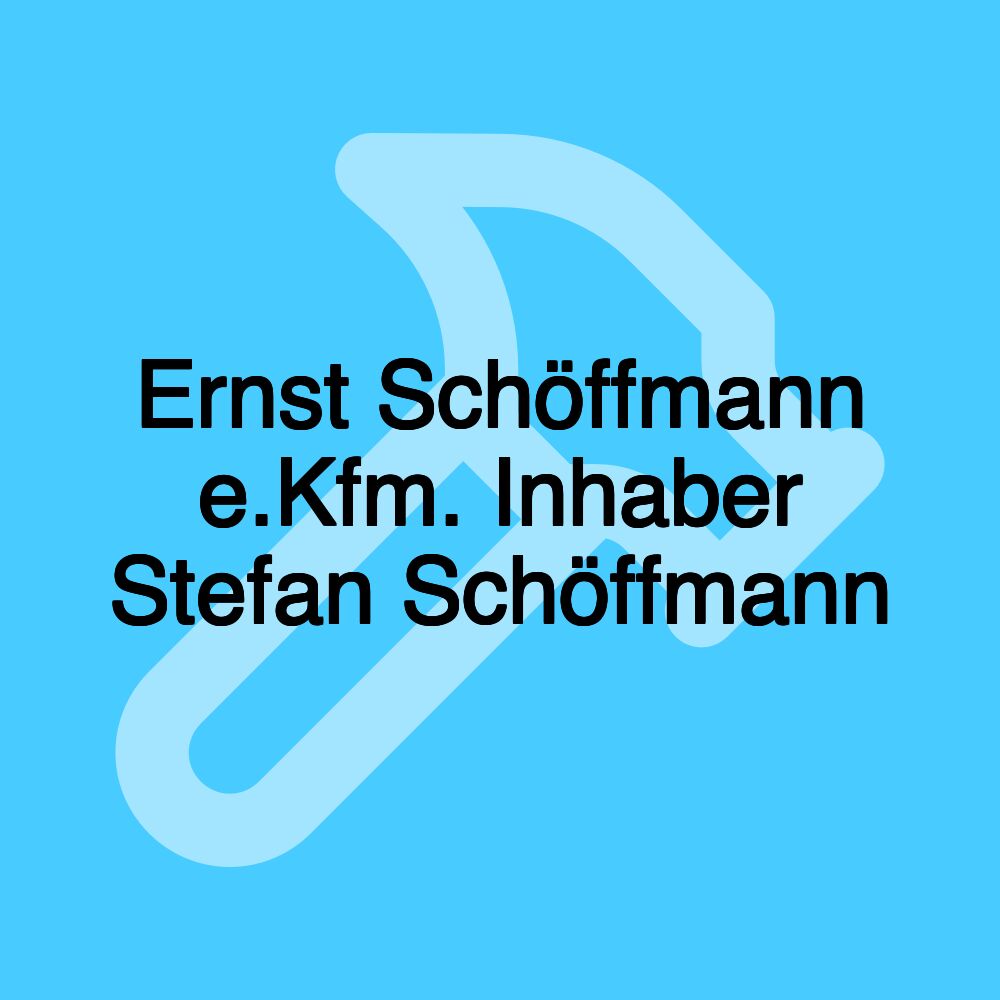 Ernst Schöffmann e.Kfm. Inhaber Stefan Schöffmann