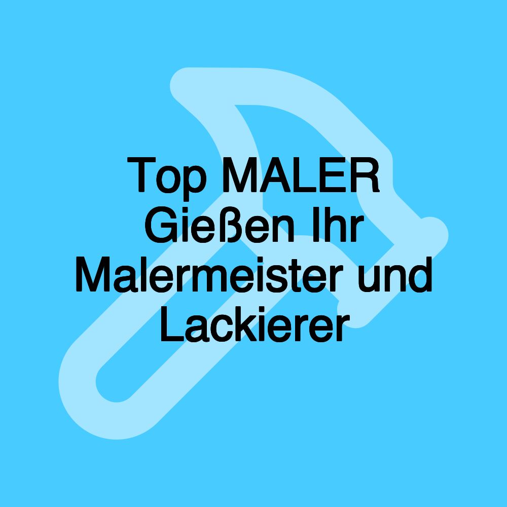 Top MALER Gießen Ihr Malermeister und Lackierer