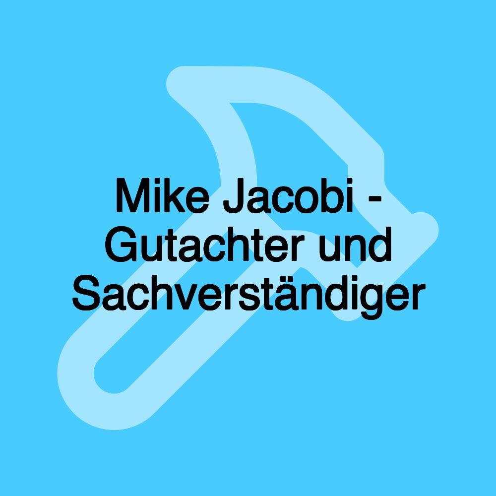 Mike Jacobi - Gutachter und Sachverständiger