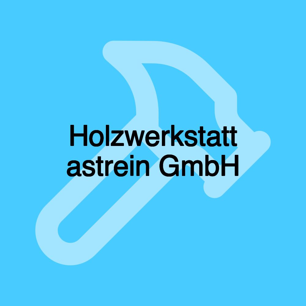 Holzwerkstatt astrein GmbH