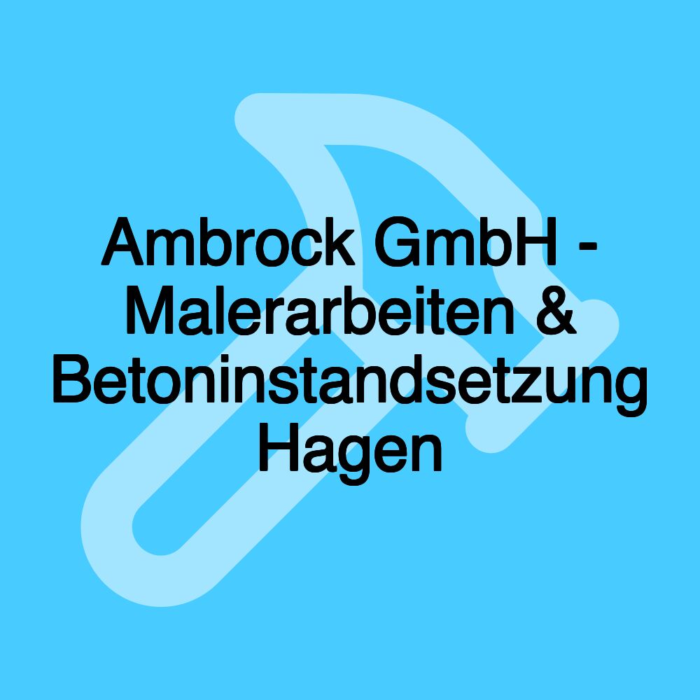 Ambrock GmbH - Malerarbeiten & Betoninstandsetzung Hagen