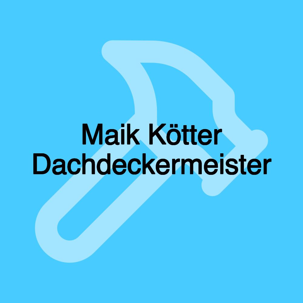 Maik Kötter Dachdeckermeister