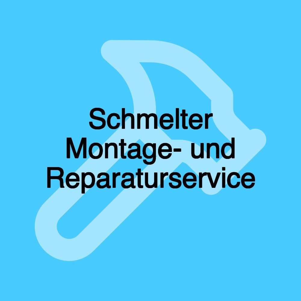 Schmelter Montage- und Reparaturservice