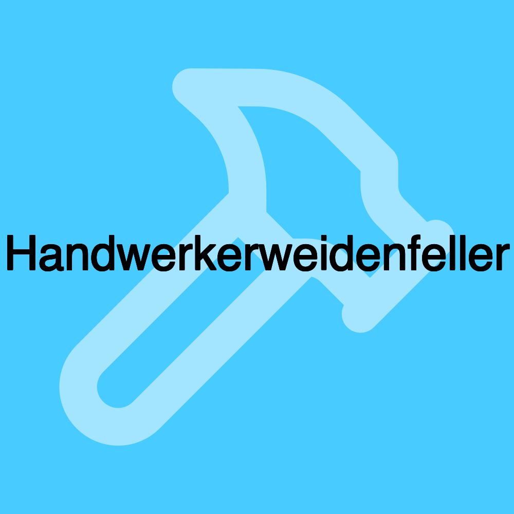 Handwerkerweidenfeller