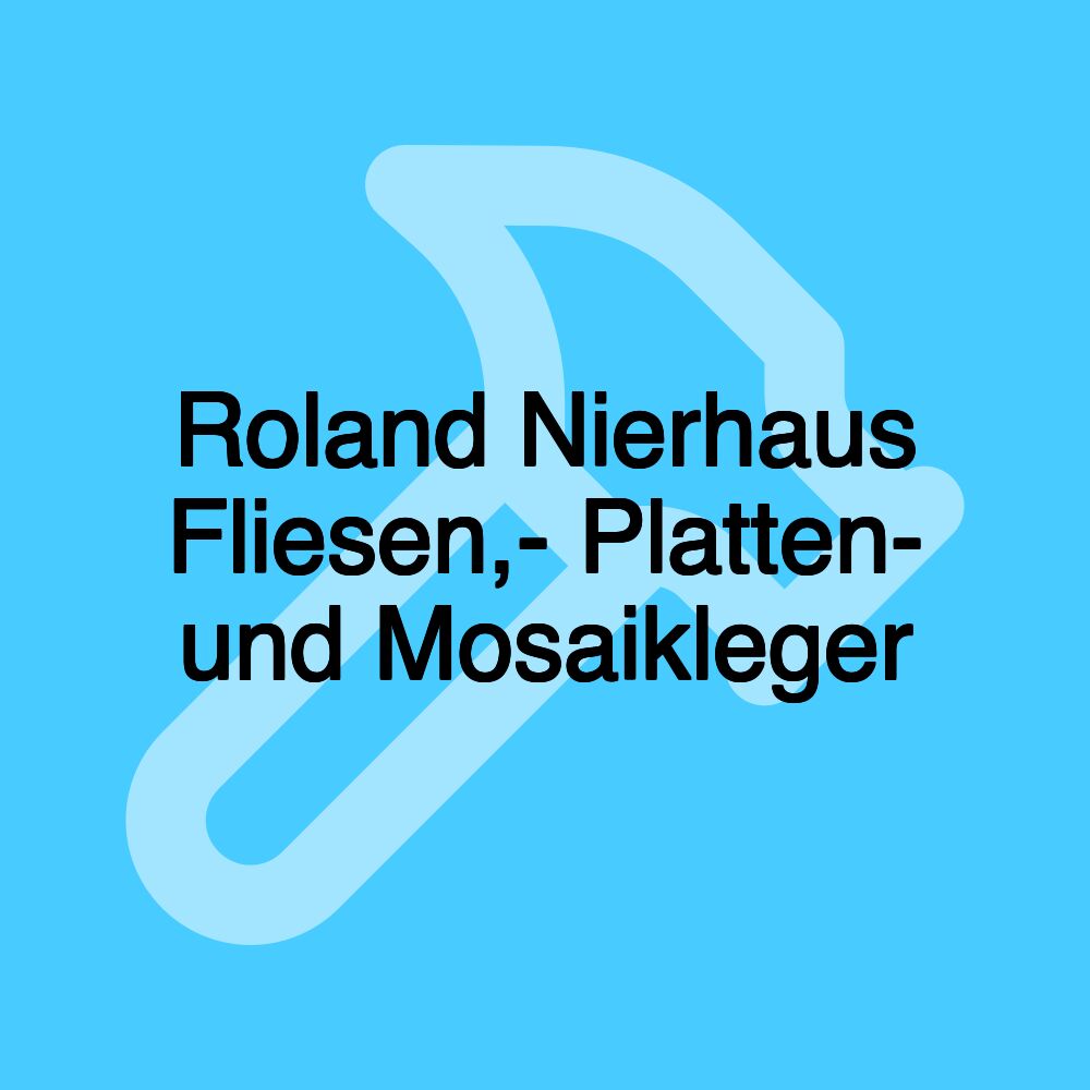 Roland Nierhaus Fliesen,- Platten- und Mosaikleger