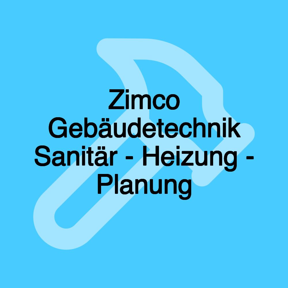 Zimco Gebäudetechnik Sanitär - Heizung - Planung