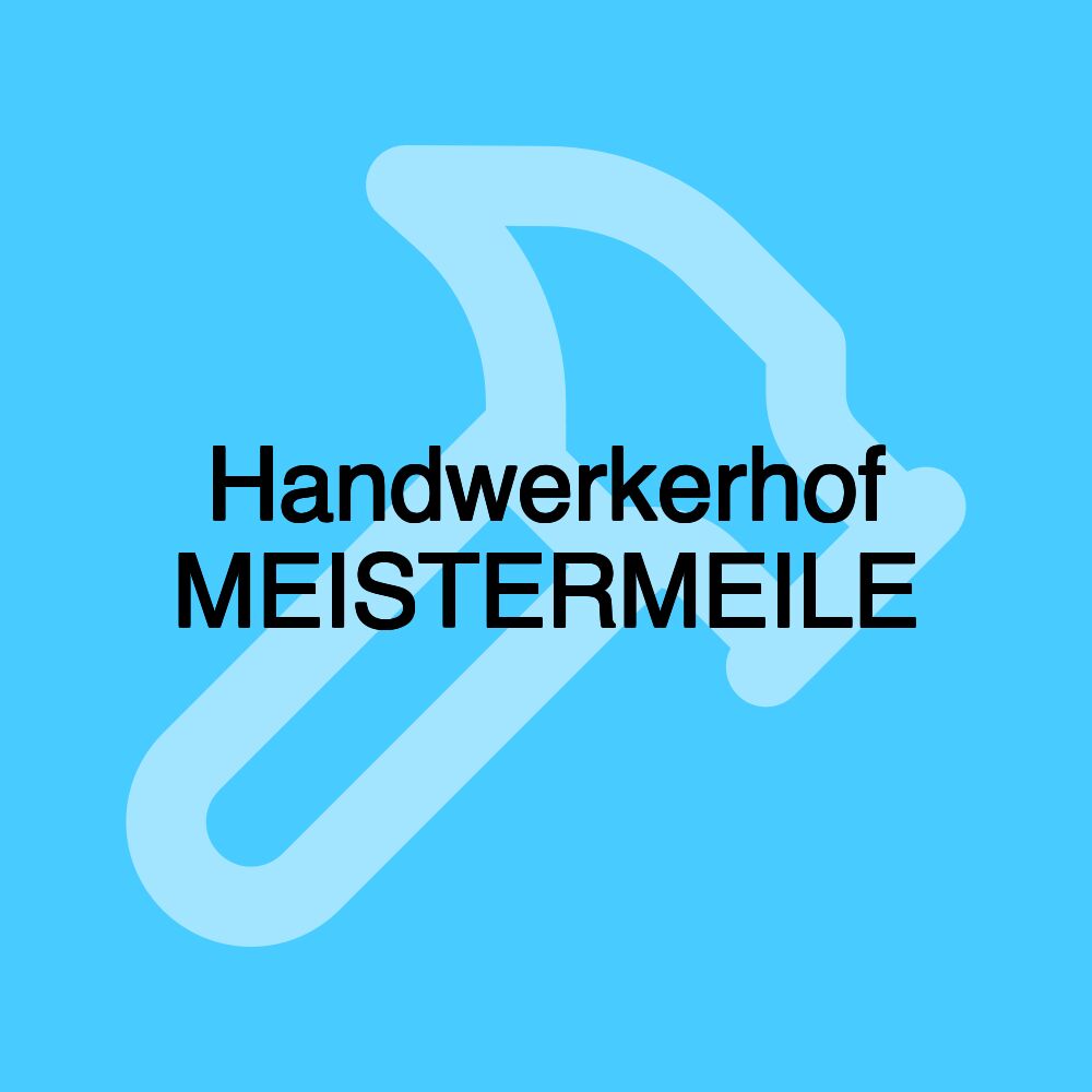 Handwerkerhof MEISTERMEILE