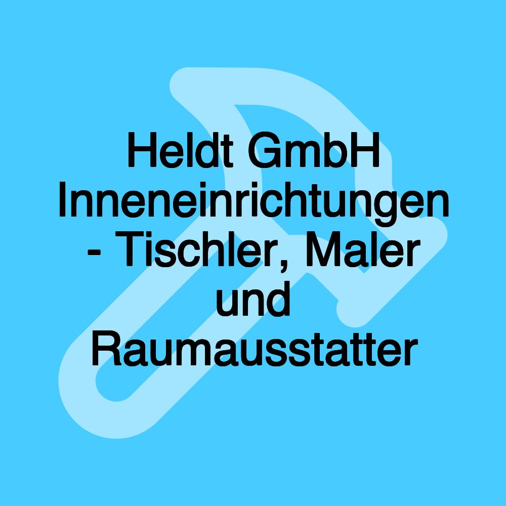 Heldt GmbH Inneneinrichtungen - Tischler, Maler und Raumausstatter