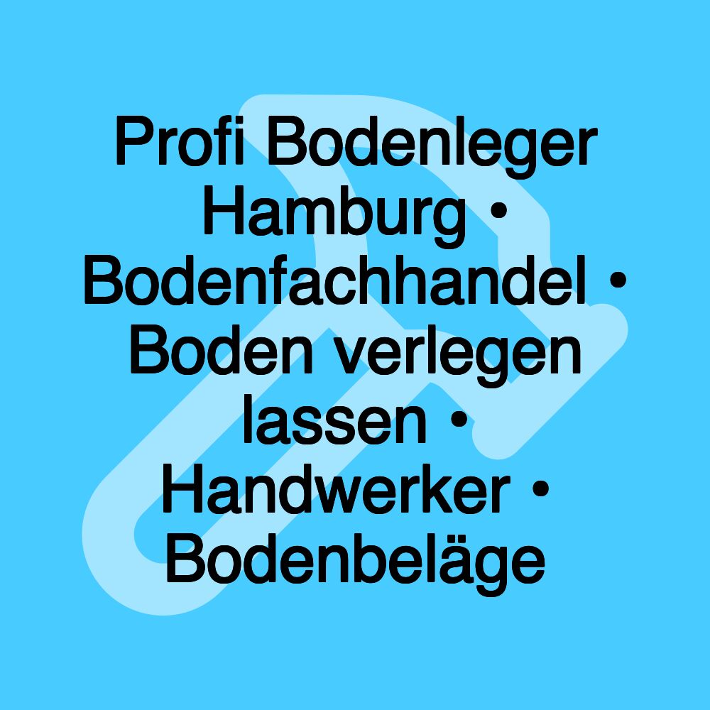 Profi Bodenleger Hamburg • Bodenfachhandel • Boden verlegen lassen • Handwerker • Bodenbeläge