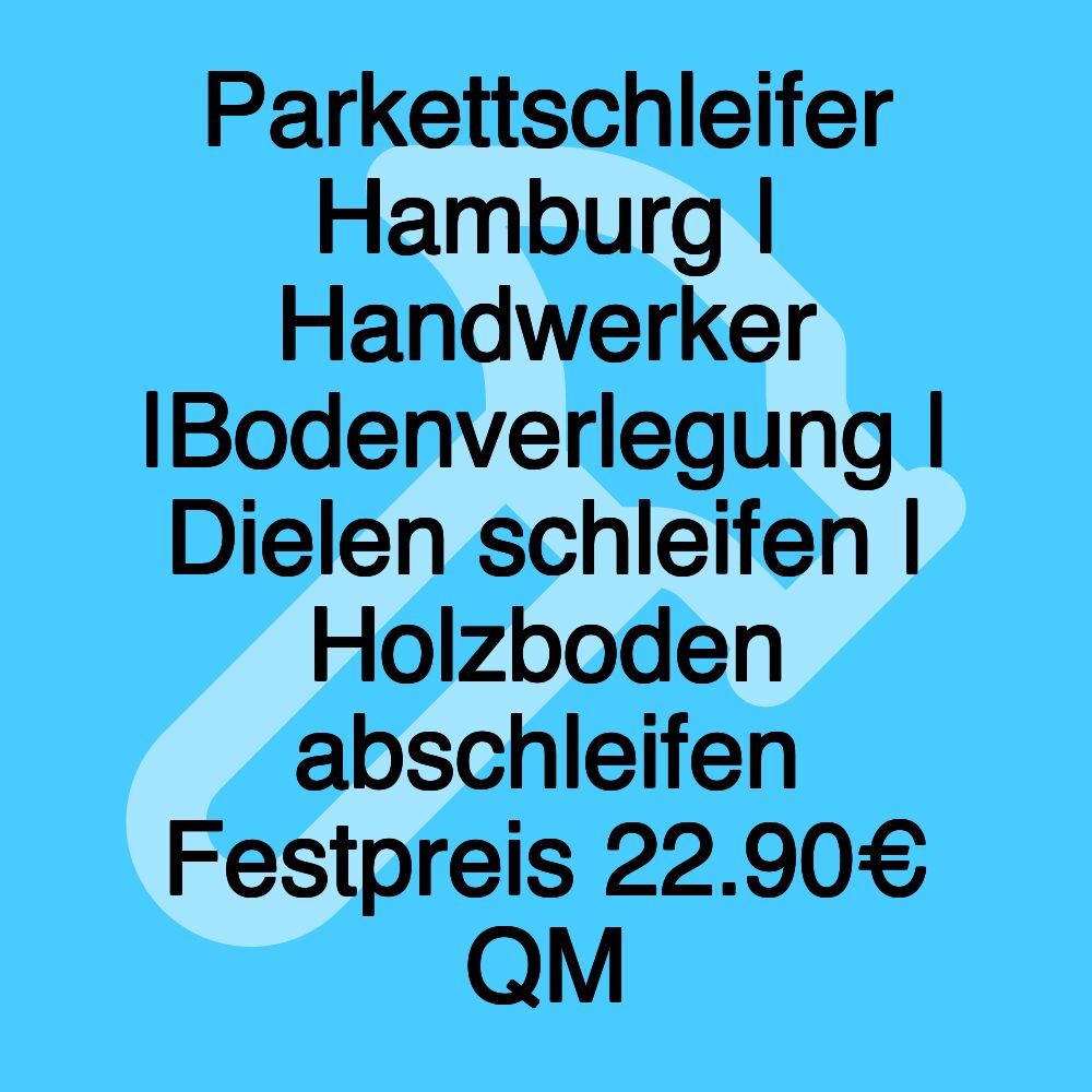 Parkettschleifer Hamburg | Handwerker |Bodenverlegung | Dielen schleifen | Holzboden abschleifen Festpreis 22.90€ QM