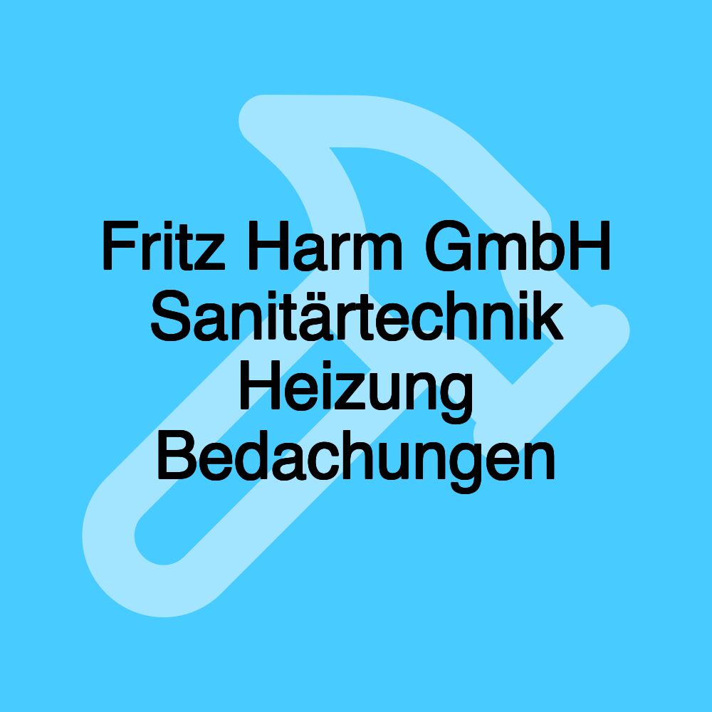 Fritz Harm GmbH Sanitärtechnik Heizung Bedachungen