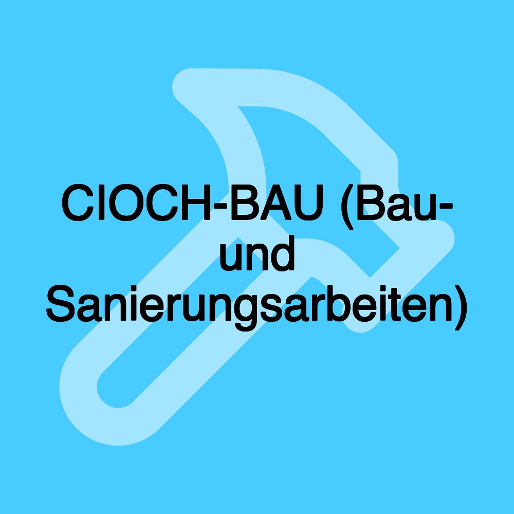 CIOCH-BAU (Bau- und Sanierungsarbeiten)