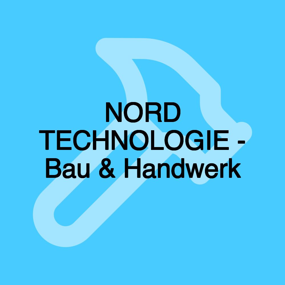 NORD TECHNOLOGIE - Bau & Handwerk