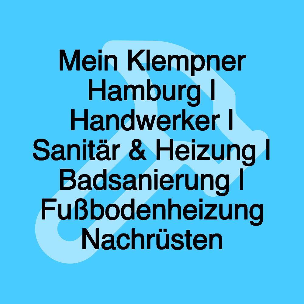 Mein Klempner Hamburg | Handwerker | Sanitär & Heizung | Badsanierung | Fußbodenheizung Nachrüsten