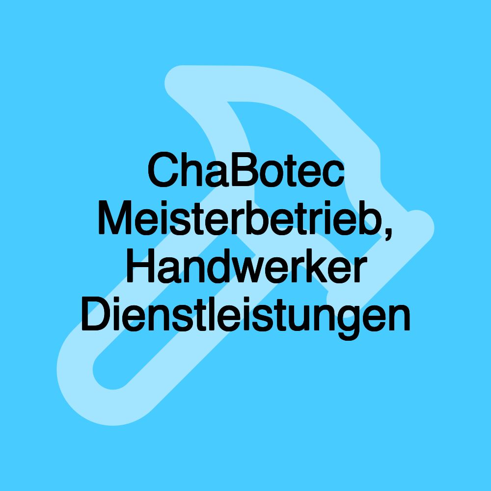 ChaBotec Meisterbetrieb, Handwerker Dienstleistungen