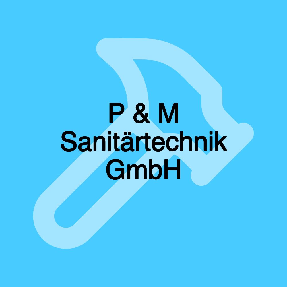 P & M Sanitärtechnik GmbH