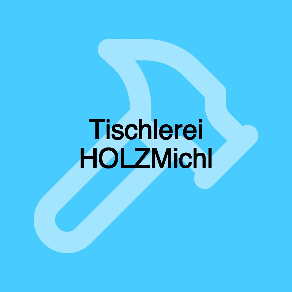 Tischlerei HOLZMichl