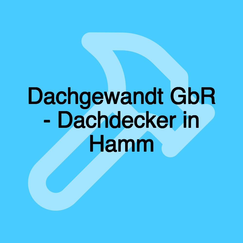 Dachgewandt GbR - Dachdecker in Hamm