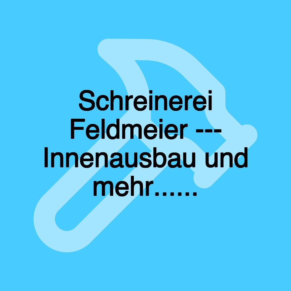 Schreinerei Feldmeier --- Innenausbau und mehr......