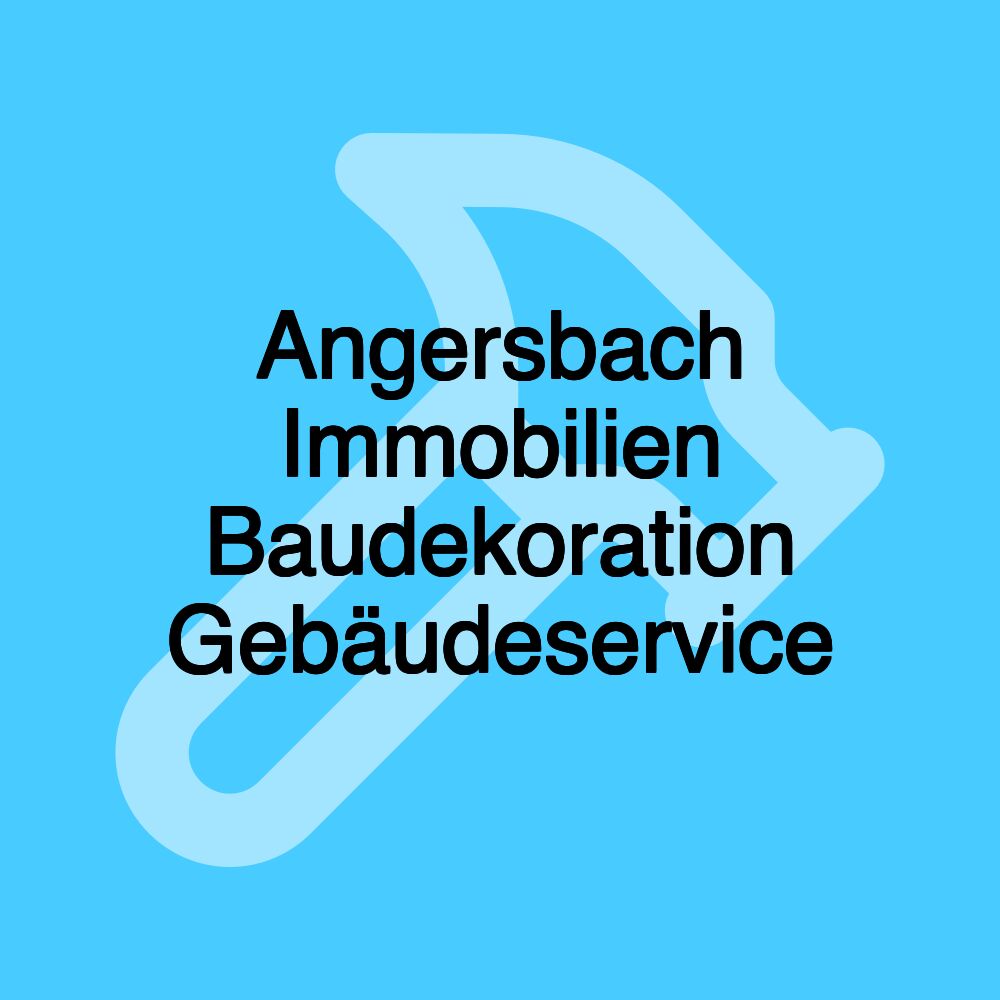 Angersbach Immobilien Baudekoration Gebäudeservice